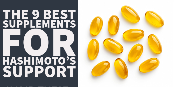The 9 Best Supplements for Hashimoto’s Support