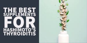 the best supplements for hashimoto's thyroiditis