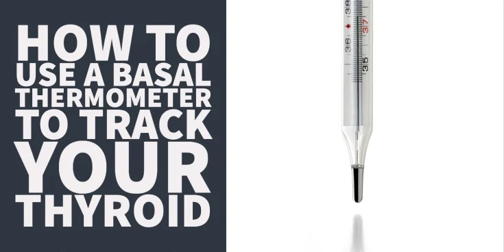 How to Use A Basal Thermometer To Track Your Thyroid