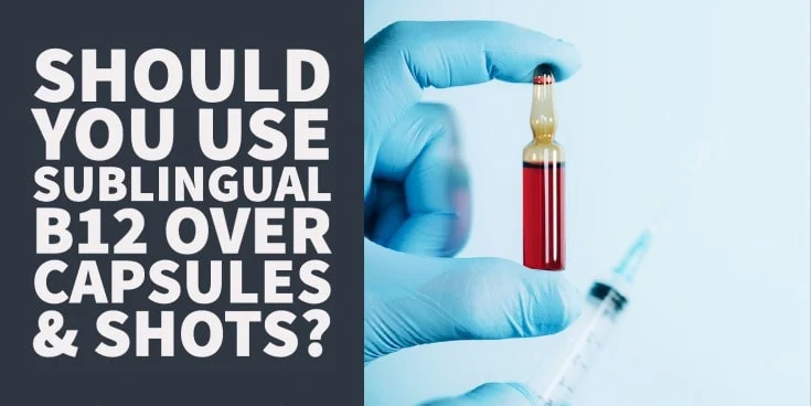 Should You Use Sublingual B12 Over Capsules & Shots