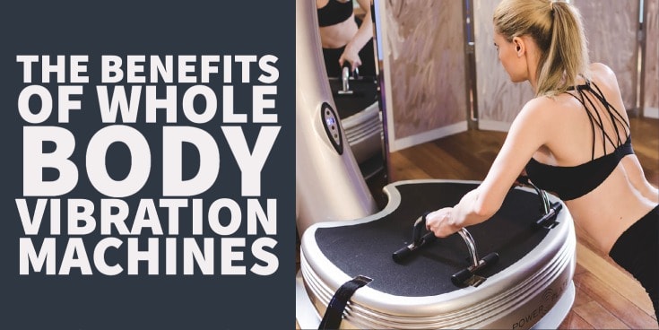 The Benefits of Whole Body Vibration Machines Weight Loss + Balance & More