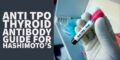 Anti TPO Thyroid Antibody Guide: Everything You Need To Know
