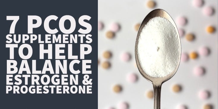 7 PCOS Supplements To Help Balance Estrogen & Progesterone