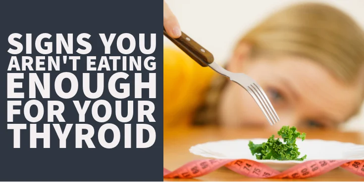 7 signs you aren't eating enough for your thyroid