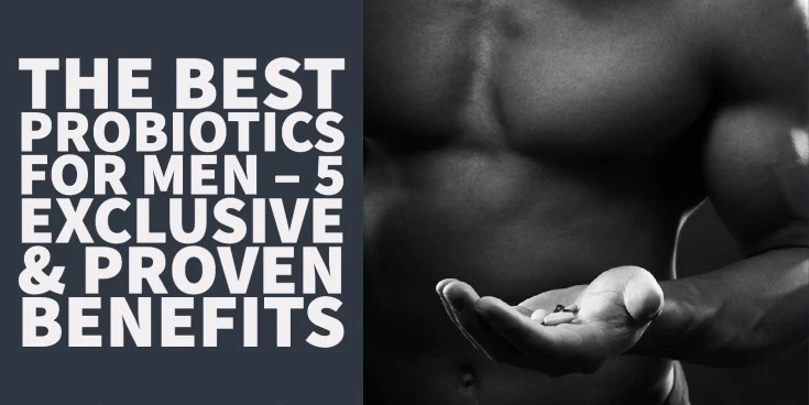 The Best Probiotics for Men 5 Exclusive & Proven Benefits