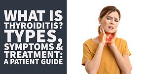 What is Thyroiditis Types, Symptoms & Treatment a Patient Guide
