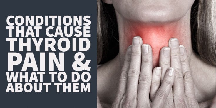 Conditions That Cause Thyroid Pain & What to do About Them