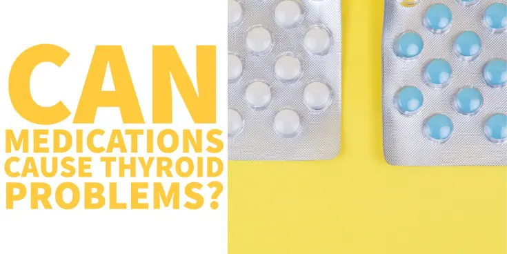 Can medications cause thyroid problems