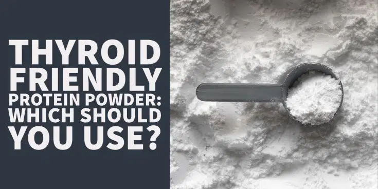 thyroid friendly protein powder: Which one should you use?