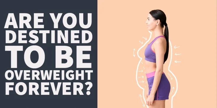 are you destined to be overweight forever