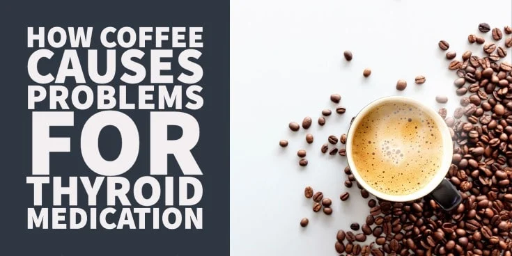 How Coffee Causes Problems For Thyroid Medication