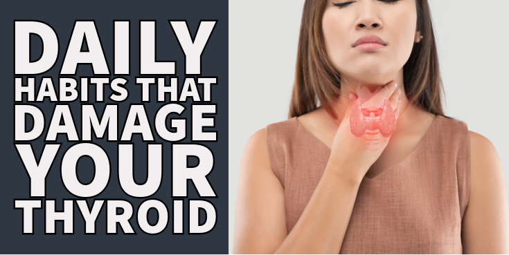 daily habits that damage your thyroid