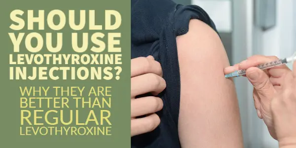 should you use levothyroxine injections?