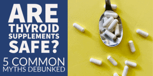 Are thyroid supplements safe or dangerous?