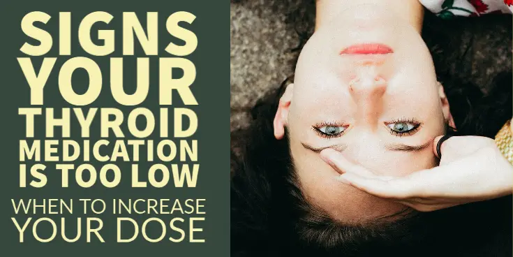 signs your thyroid medication is too low - when to increase your dose