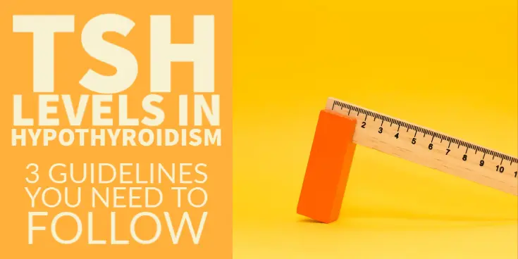 TSH levels in hypothyroidism - 3 guidelines you need to follow