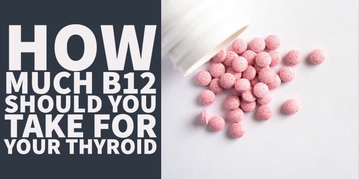 how much vitamin b12 should you take for your thyroid?