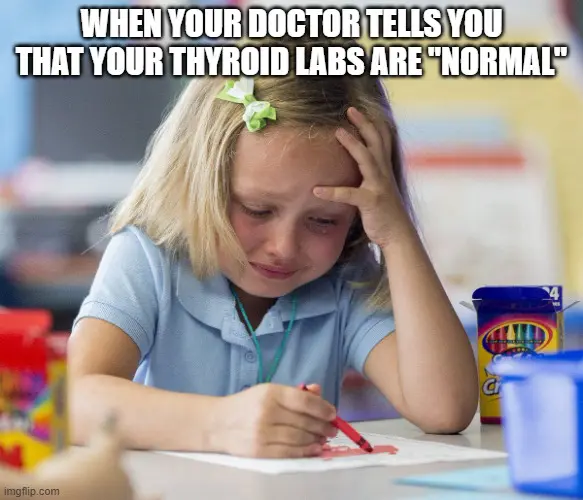when your thyroid lab tests are normal when your thyroid lab tests are normal thyroid meme.