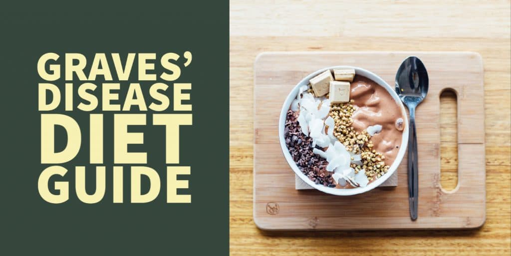 Graves Disease Diet Guide What To Eat With Hyperthyroidism Graves Disease Diet Guide What To Eat With Hyperthyroidism