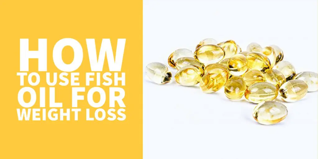 How to use Fish Oil to Help with Weight Loss & Fat Loss