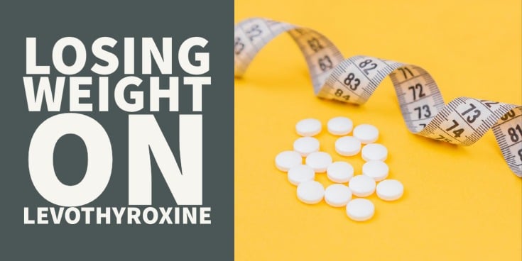 losing weight on levothyroxine - 4 reasons it isn't working for you