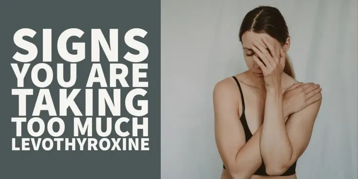 signs you are taking too much levothyroxine