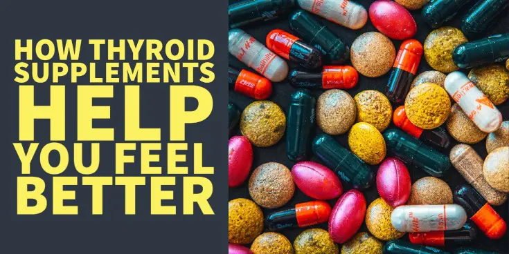 how thyroid supplements work and why they help you feel better