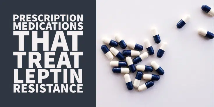 Prescription medications used to treat leptin resistance