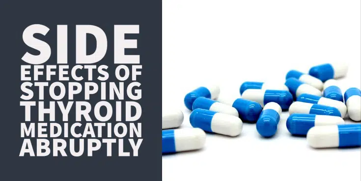 Side effects of stopping thyroid medication abruptly