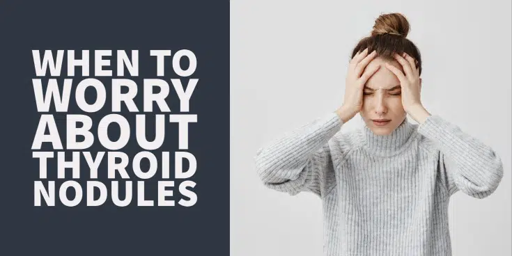 When should you worry about thyroid nodules