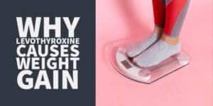 Why Levothyroxine causes weight gain