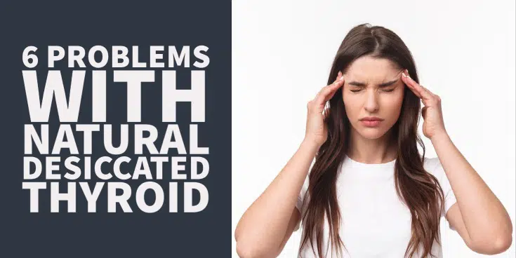 6 problems with natural desiccated thyroid hormone