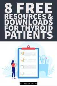 get 8 free thyroid resources and downloads created by dr. westin childs.