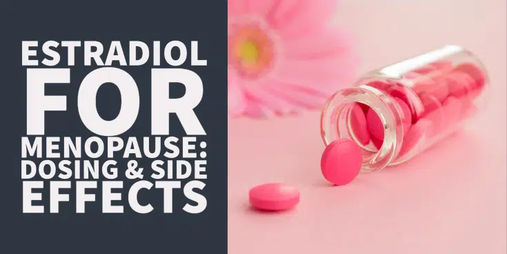 Estradiol for Menopause Guide: Dosing & Side Effects