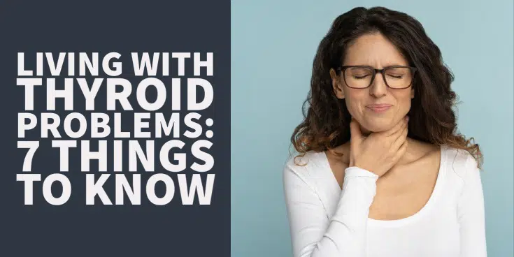 Living with Thyroid Problems: 7 Things You Should Know