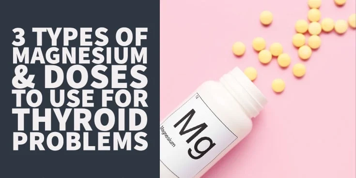 3 Types of Magnesium & Doses to Use for Thyroid Problems