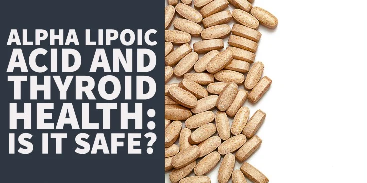 alpha lipoic acid and thyroid health Is it safe