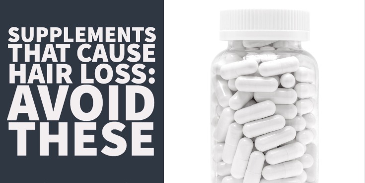 Supplements That Cause Hair Loss Avoid these