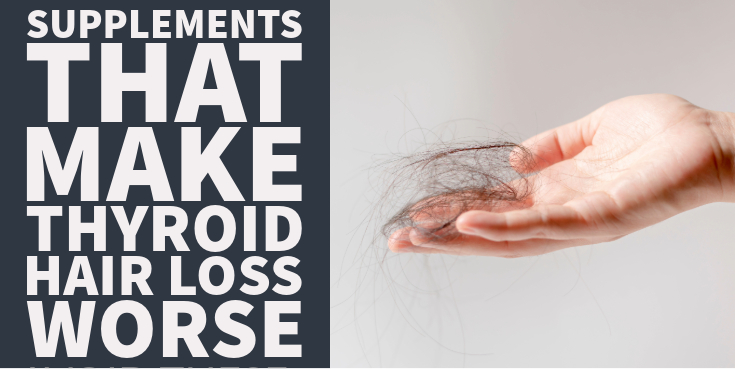 supplements that make thyroid hair loss worse