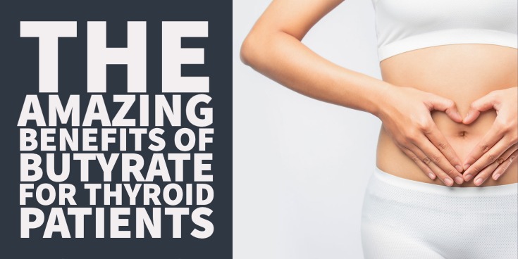 The Amazing Benefits of Butyrate For Thyroid Patients