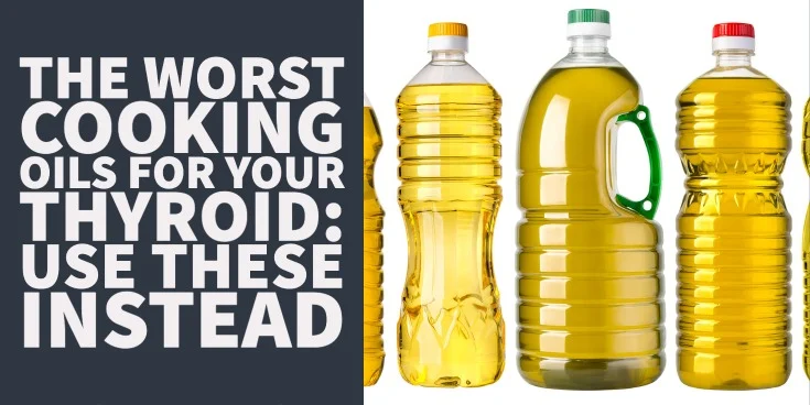 The Worst Cooking Oils For Your Thyroid Use These Instead