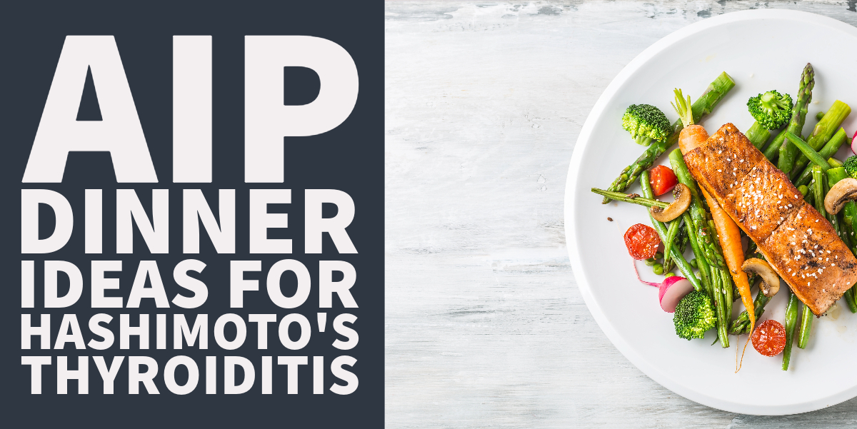 AIP dinner ideas for Hashimoto's Thyroiditis