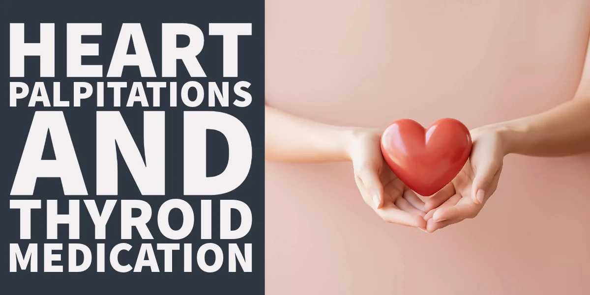 heart palpitations and thyroid medication