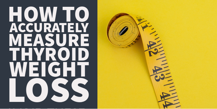 How To Accurately Measure Thyroid Weight Loss