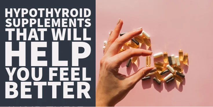 hypothyroid supplements that will help you feel better