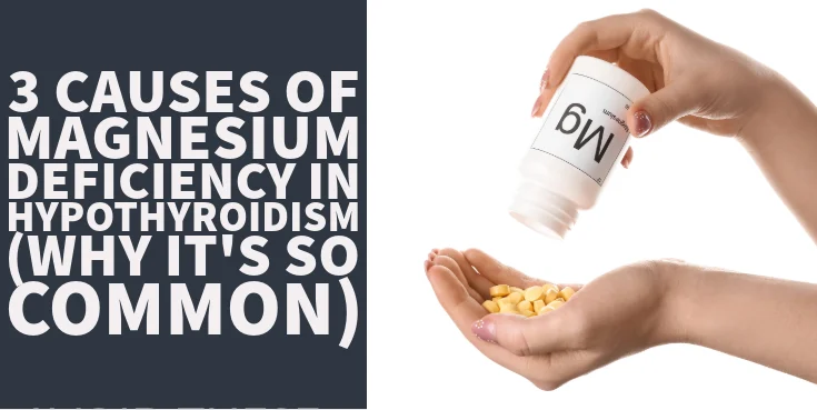 3 Causes of Magnesium Deficiency in Hypothyroidism (Why It's So Common)