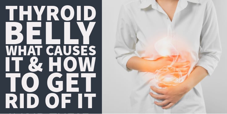 Thyroid Belly What Causes It & How To Get Rid Of It