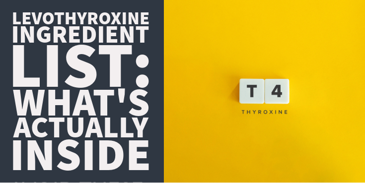 Levothyroxine Ingredient List What's Actually Inside