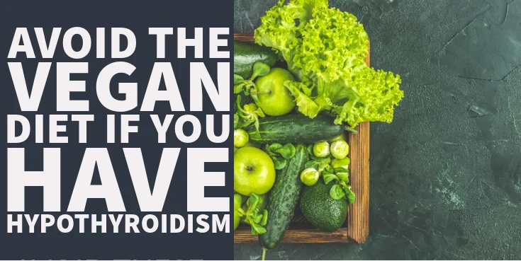 Avoid The Vegan Diet If You Have Hypothyroidism