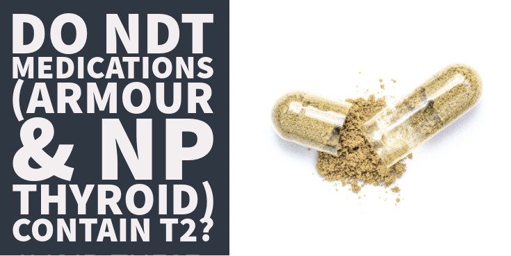 Do NDT Medications Armour and NP Thyroid Contain T2